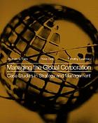 Managing the global corporation : case studies in strategy and management