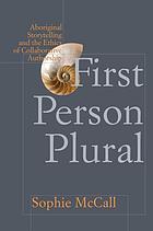 First person plural : aboriginal storytelling and the ethics of collaborative authorship