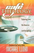 Cafe theology : exploring love, the universe and everything