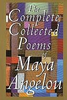 The Complete Collected Poems Of Maya Angelou. (Book, 1994) [Worldcat.org]