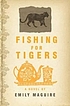 Fishing for tigers by  Emily Maguire 