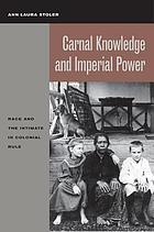 Carnal knowledge and imperial power : race and the intimate in colonial rule