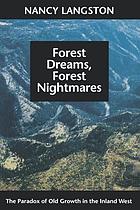 Forest dreams, forest nightmares : the paradox of old growth in the Inland West