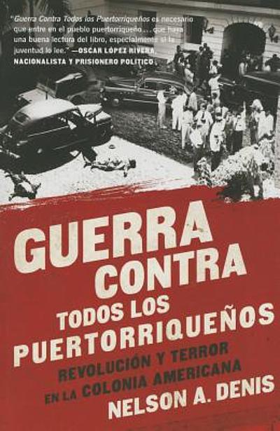 Guerra contra todos los puertorriqueños : revolución y terror en la ...