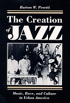 The creation of jazz : music, race, and culture in urban America