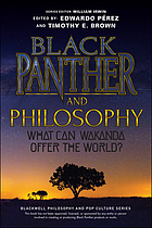 Black Panther and philosophy : what can Wakanda offer the world?