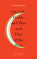 ON LIFE, DEATH, AND THIS AND THAT OF THE REST : the frankfurt lectures on poetics.