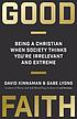 Good faith : being a Christian when society thinks you're irrelevant and extreme