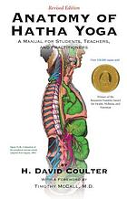 Anatomy of Hatha Yoga : a manual for students, teachers, and practitioners