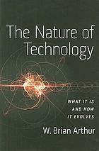 The nature of technology : what it is and how it evolves