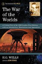 The war of the worlds : a critical text of the 1898 London first edition, with an introduction, illustrations, and appendices