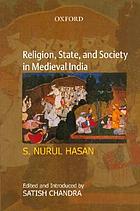 Religion, state, and society in medieval India : collected works of S. Nurul Hasan