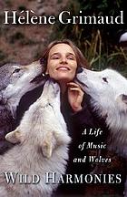 Wild harmonies : a life of music and wolves
