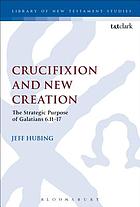Crucifixion and new creation: the strategic purpose of Galatians 6.11-17