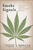 Smoke signals : a social history of marijuana : medical, recreational, and scientific