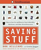 Saving stuff : how to care for and preserve your collectibles, heirlooms, and other prize possessions