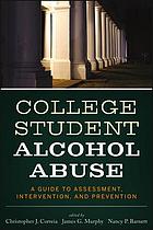 College student alcohol abuse : a guide to assessment, intervention, and prevention