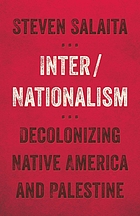 Inter/nationalism : decolonizing NativeAmerica and Palestine
