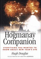 The Hogmanay Companion : Everything You Ever Wanted to Know About New Year's Eve.