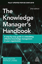 The knowledge manager's handbook : a step-by-step guide to embedding effective knowledge management in your organization