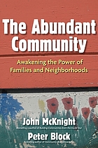 The abundant community : awakening the power of families and neighborhoods