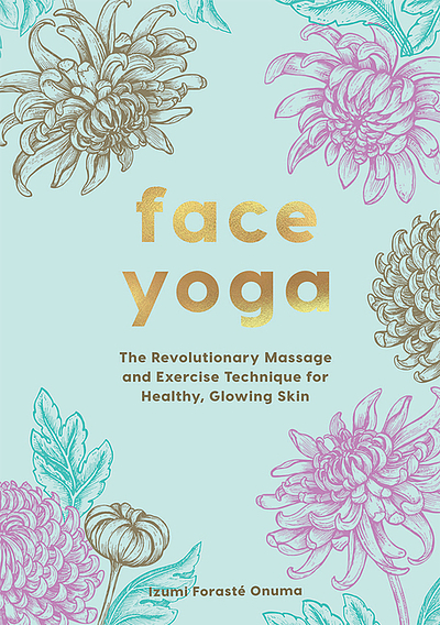 Face Yoga : The Revolutionary Massage And Exercise Technique For ...