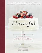 Flavorful : 150 irresistible desserts in all-time favorite flavors