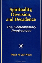 Spirituality, diversion, and decadence : the contemporary predicament
