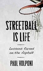 Streetball is life : lessons earned on the asphalt