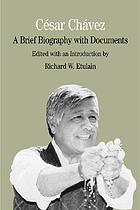 Cesar Chavez : a brief biography with documents