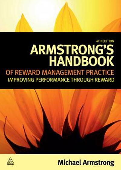 Armstrong's Handbook Of Reward Management Practice : Improving 