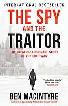 The spy and the traitor : the greatest espionage story of the cold war