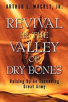 Revival in the valley of dry bones : raising up an exceeding great army