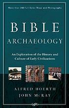 Bible archaeology : an exploration of the history and culture of early civilizations