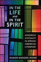 In the life and in the spirit : homoerotic spirituality in African American literature