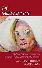 The Handmaid S Tale Teaching Dystopia Feminism And Resistance Across Disciplines And Borders Book 2019 Worldcat Org