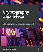 Cover: Cryptography algorithms: a guide to algorithms in blockchain, quantum cryptography, zero-knowledge protocols, and homomorphic encryption