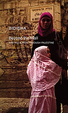 Beyond the wall : writing a path through Palestine