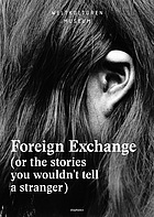 Foreign exchange : (or the stories you wouldn't tell a stranger)