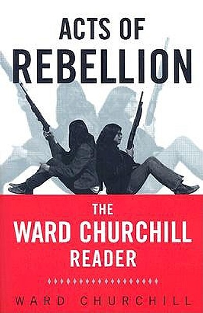 Acts of rebellion : the Ward Churchill reader | WorldCat.org