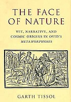 The face of nature : wit, narrative, and cosmic origins in Ovid's Metamorphoses