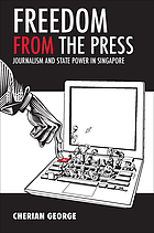 Freedom from the press : journalism and state power in Singapore