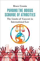  Purging the odious scourge of atrocities : the limits of consent in international law