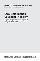 Early Reformation covenant theology : English reception of Swiss Reformed thought, 1520-1555