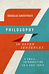 Philosophy in seven sentences : a small introduction... 作者： Douglas R Groothuis