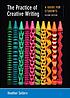 The practice of creative writing : a guide for... by Heather Sellers