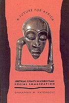 A future for Africa : critical essays in Christian social imagination