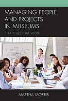 Managing People and Projects in Museums: Strategies that Work