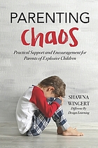 Parenting Chaos : Practical support and encouragement for parents of explosive children