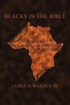 Blacks in the Bible : the original roots of men and women of color in Scripture